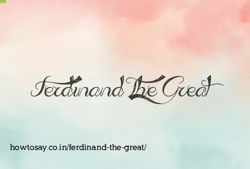 Ferdinand The Great
