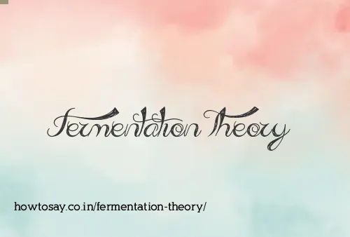 Fermentation Theory