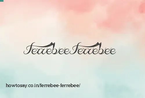 Ferrebee Ferrebee