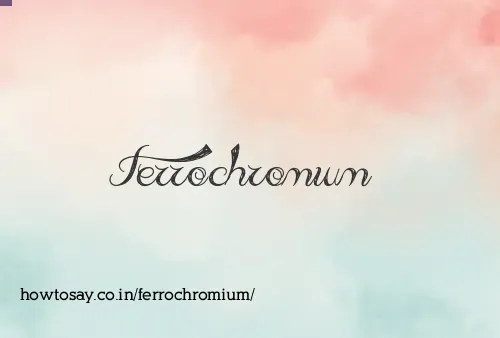Ferrochromium