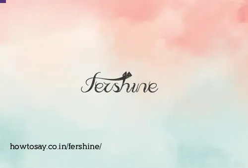 Fershine