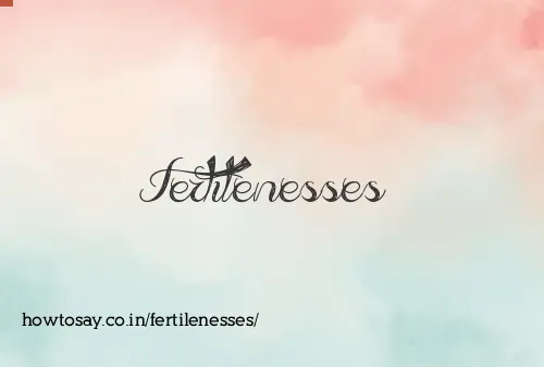Fertilenesses