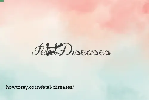 Fetal Diseases