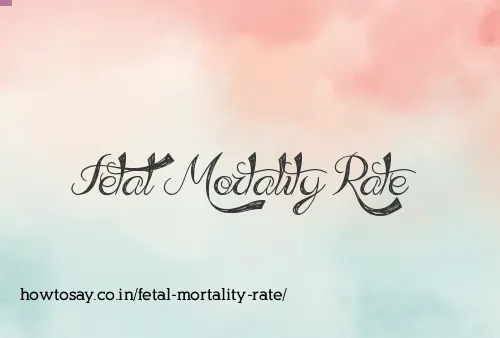 Fetal Mortality Rate