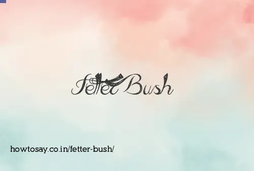 Fetter Bush