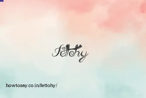 Fettohy