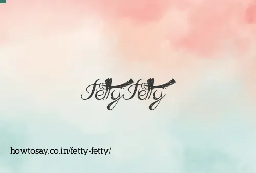 Fetty Fetty