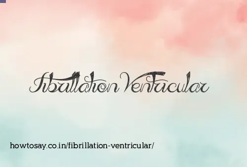 Fibrillation Ventricular