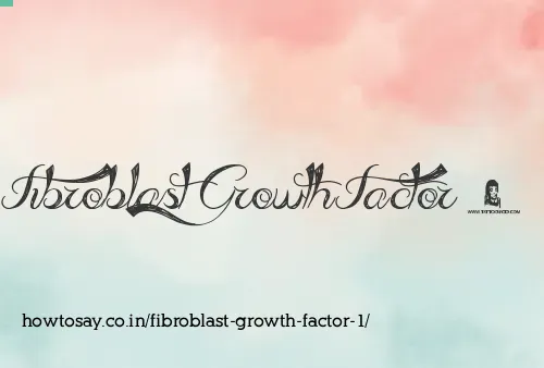 Fibroblast Growth Factor 1