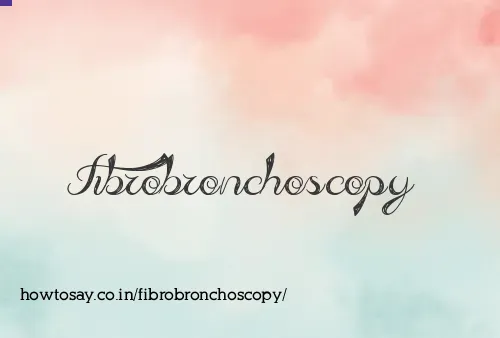Fibrobronchoscopy