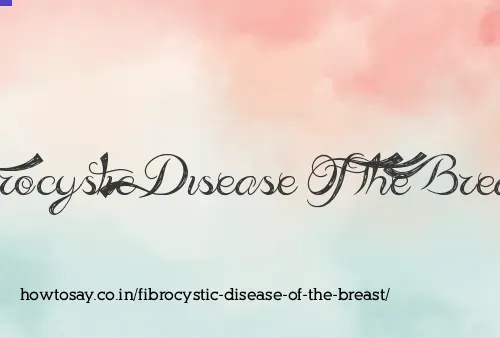 Fibrocystic Disease Of The Breast