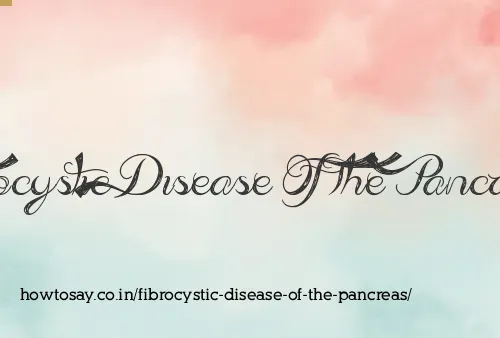 Fibrocystic Disease Of The Pancreas