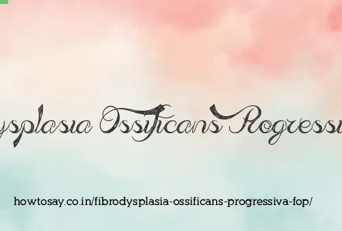 Fibrodysplasia Ossificans Progressiva Fop