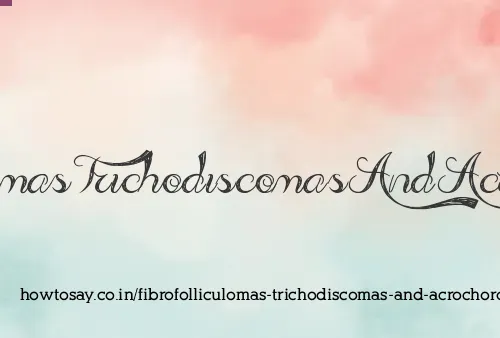 Fibrofolliculomas Trichodiscomas And Acrochordons