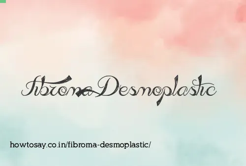 Fibroma Desmoplastic