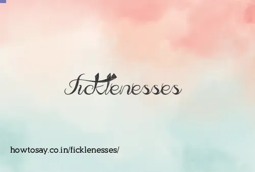Ficklenesses