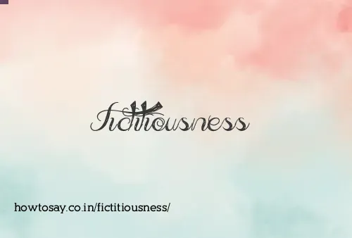 Fictitiousness