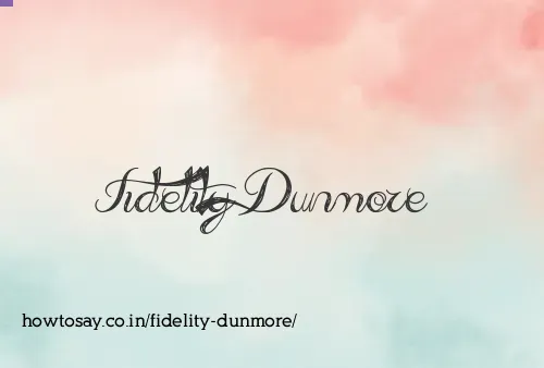 Fidelity Dunmore