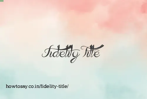 Fidelity Title