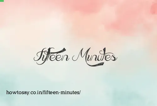 Fifteen Minutes