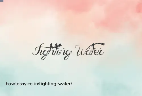 Fighting Water