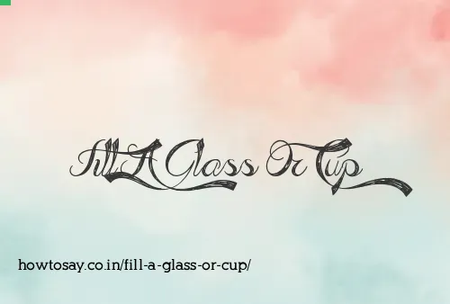 Fill A Glass Or Cup