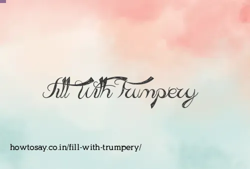 Fill With Trumpery