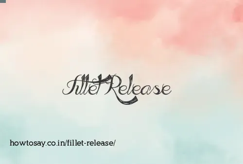 Fillet Release