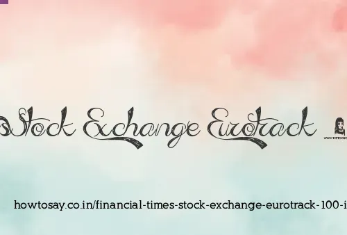 Financial Times Stock Exchange Eurotrack 100 Index