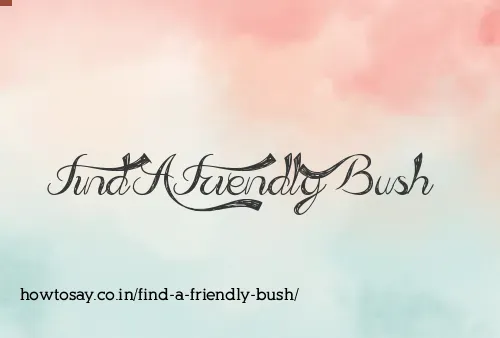 Find A Friendly Bush