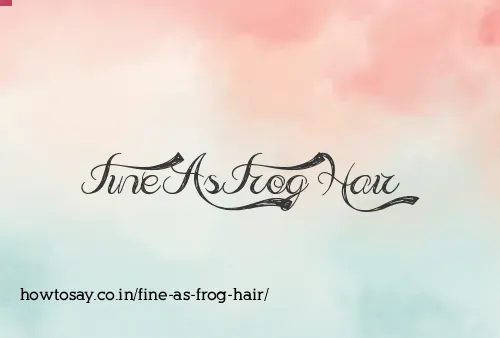 Fine As Frog Hair