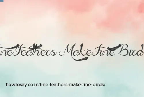 Fine Feathers Make Fine Birds