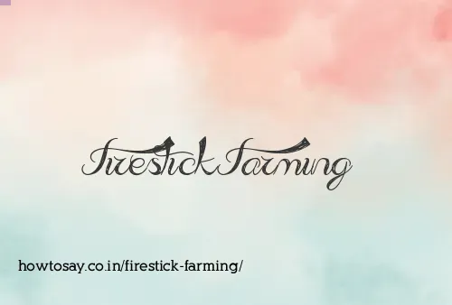 Firestick Farming