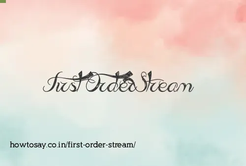 First Order Stream