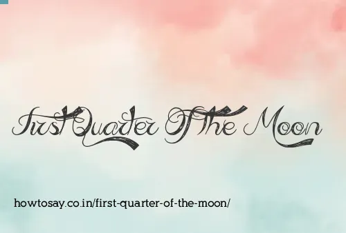 First Quarter Of The Moon
