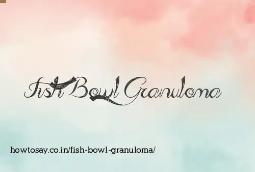 Fish Bowl Granuloma