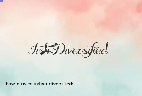 Fish Diversified
