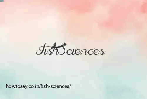 Fish Sciences