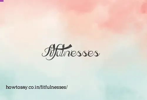 Fitfulnesses