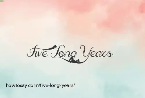Five Long Years