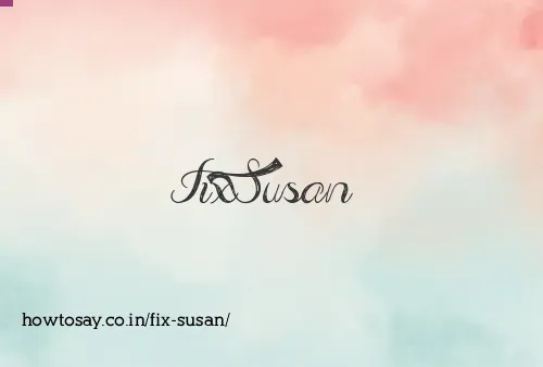 Fix Susan