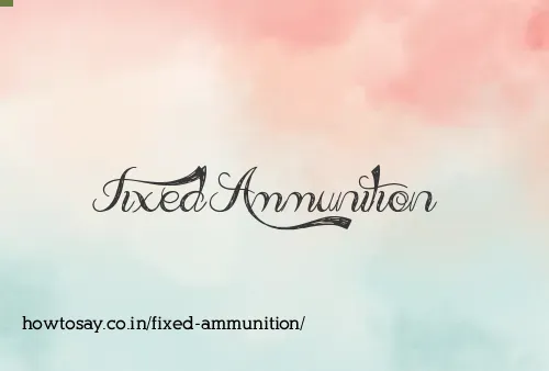 Fixed Ammunition