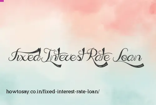 Fixed Interest Rate Loan