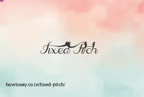 Fixed Pitch