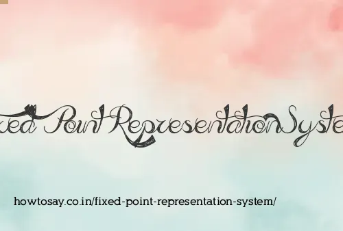 Fixed Point Representation System