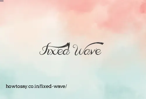 Fixed Wave