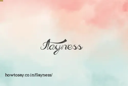 Flayness