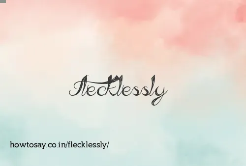 Flecklessly
