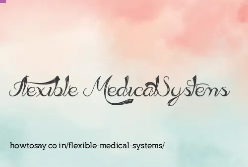 Flexible Medical Systems