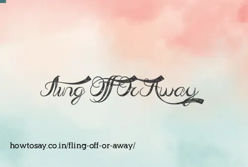 Fling Off Or Away